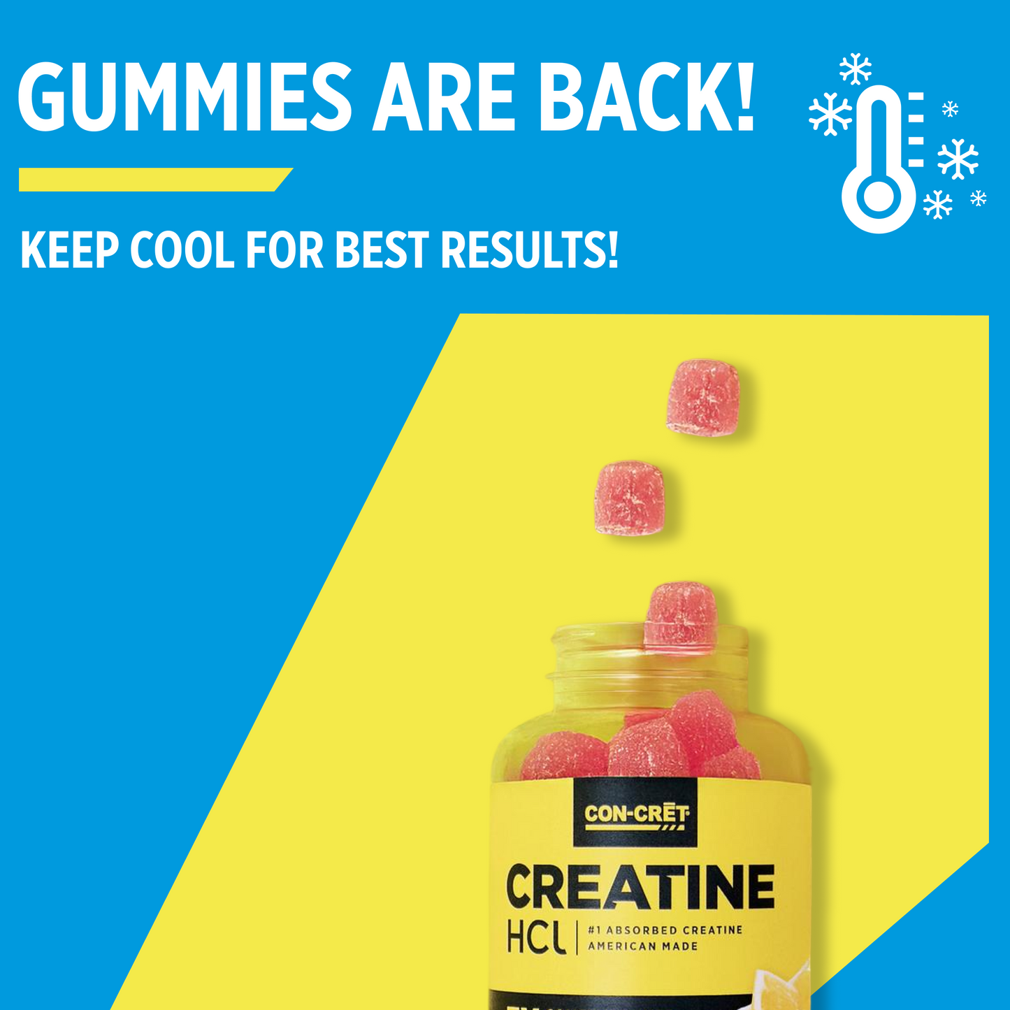 
                  
                    Bottle of Con-Cret Creatine HCL gummies with text 'Gummies are back! Keep cool for best results!' on a blue and yellow background.
                  
                